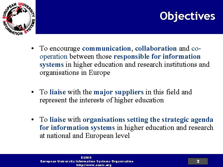 Objectives • To encourage communication, collaboration and cooperation between those responsible for information systems