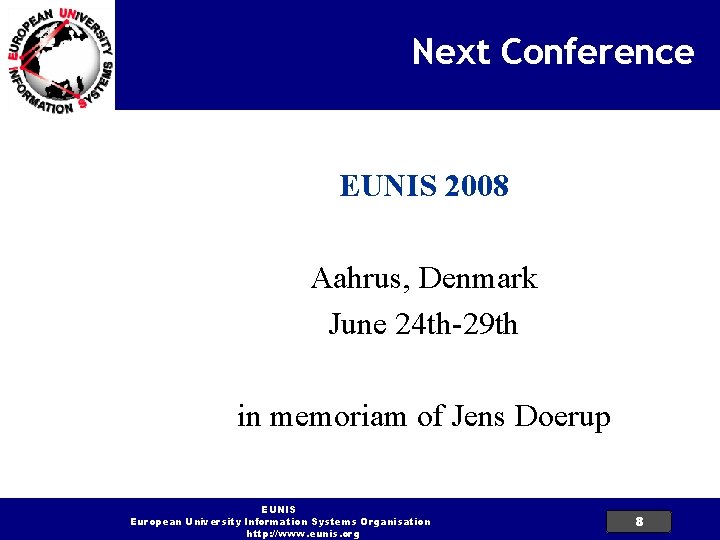 Next Conference EUNIS 2008 Aahrus, Denmark June 24 th-29 th in memoriam of Jens