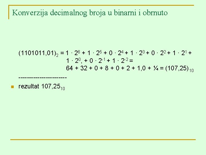 Konverzija decimalnog broja u binarni i obrnuto n (1101011, 01)2 = 1 ∙ 26