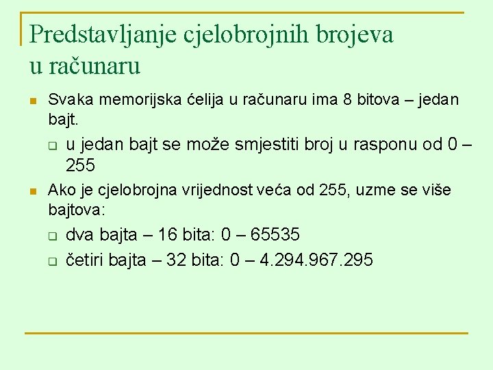 Predstavljanje cjelobrojnih brojeva u računaru n Svaka memorijska ćelija u računaru ima 8 bitova