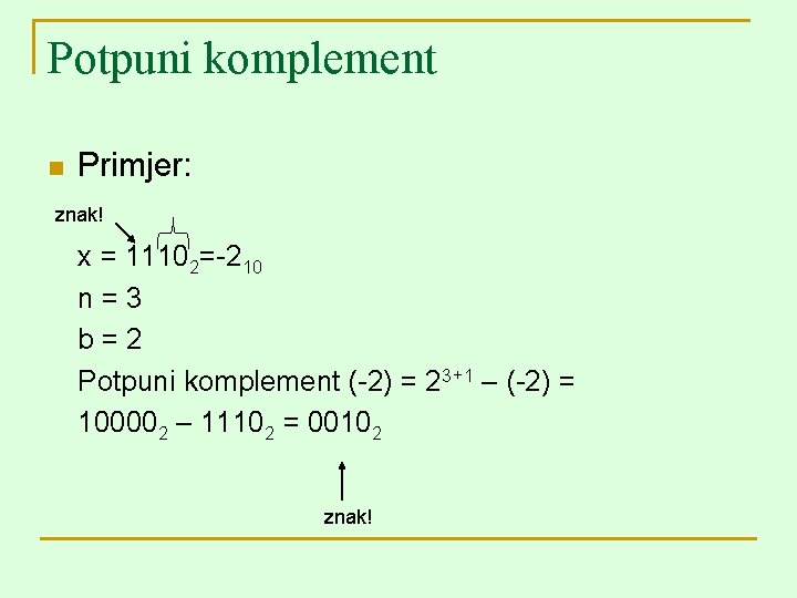 Potpuni komplement n Primjer: znak! x = 11102=-210 n=3 b=2 Potpuni komplement (-2) =