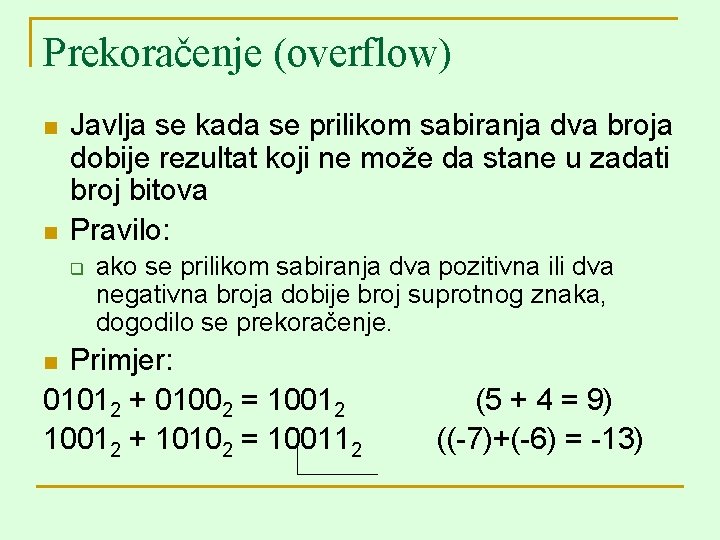 Prekoračenje (overflow) n n Javlja se kada se prilikom sabiranja dva broja dobije rezultat