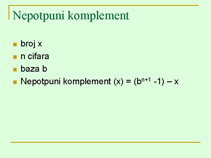Nepotpuni komplement n n broj x n cifara baza b Nepotpuni komplement (x) =