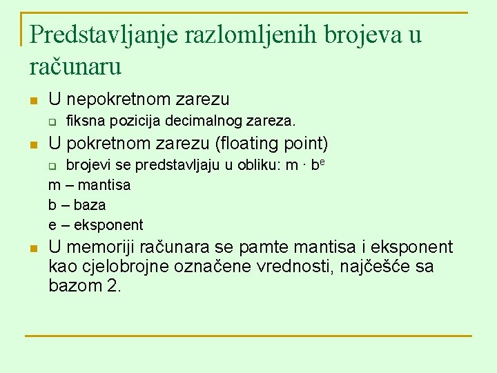 Predstavljanje razlomljenih brojeva u računaru n U nepokretnom zarezu q n fiksna pozicija decimalnog