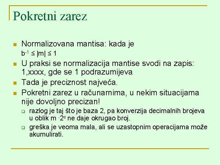 Pokretni zarez n Normalizovana mantisa: kada je b-1 ≤ |m| ≤ 1 n n