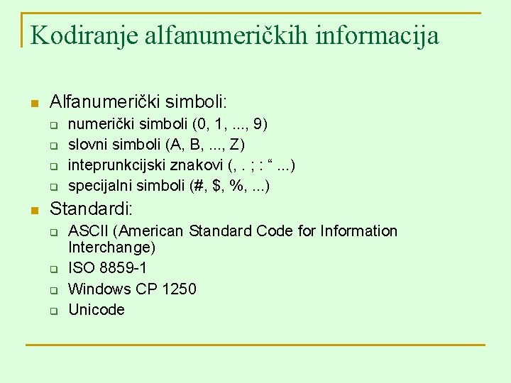Kodiranje alfanumeričkih informacija n Alfanumerički simboli: q q n numerički simboli (0, 1, .