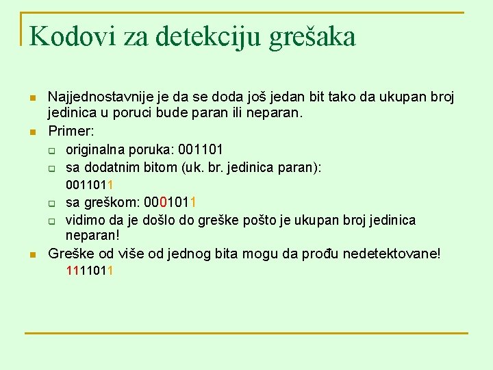 Kodovi za detekciju grešaka n n Najjednostavnije je da se doda još jedan bit