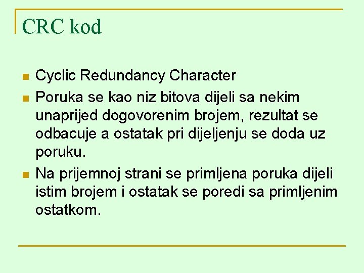 CRC kod n n n Cyclic Redundancy Character Poruka se kao niz bitova dijeli