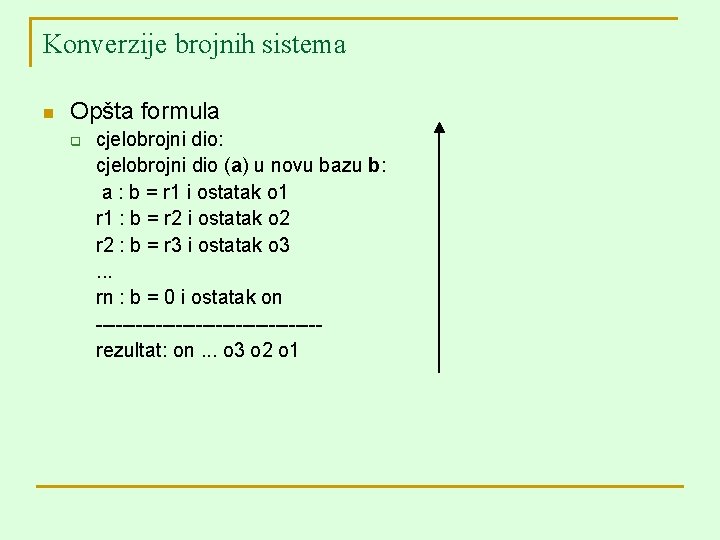 Konverzije brojnih sistema n Opšta formula q cjelobrojni dio: cjelobrojni dio (a) u novu