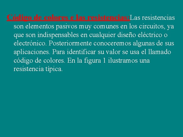 Código de colores e las resistencias: Las resistencias son elementos pasivos muy comunes en