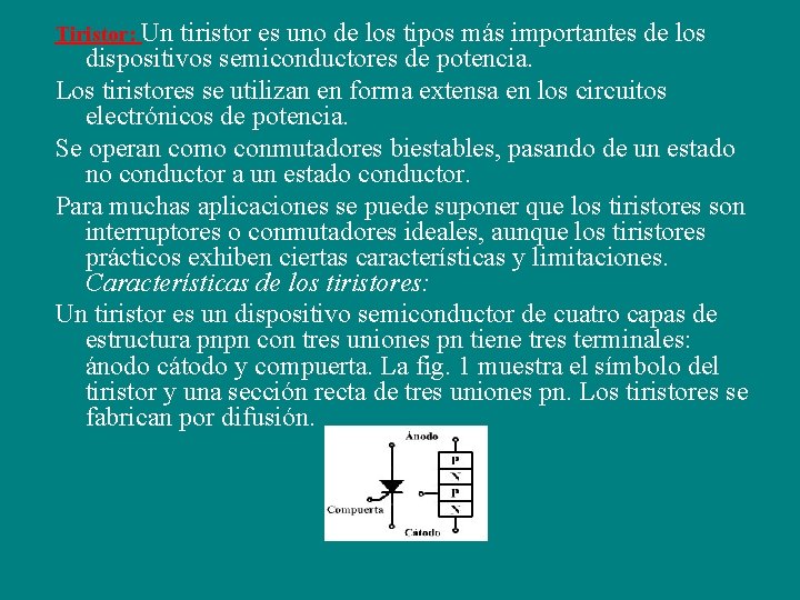 Tiristor: Un tiristor es uno de los tipos más importantes de los dispositivos semiconductores