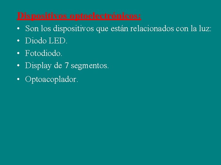 Dispositivos optoelectrónicos: • • Son los dispositivos que están relacionados con la luz: Diodo