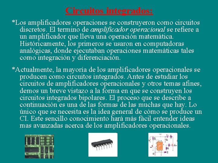 Circuitos integrados: *Los amplificadores operaciones se construyeron como circuitos discretos. El termino de amplificador