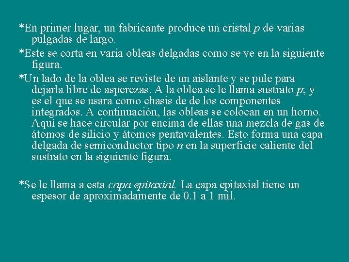 *En primer lugar, un fabricante produce un cristal p de varias pulgadas de largo.