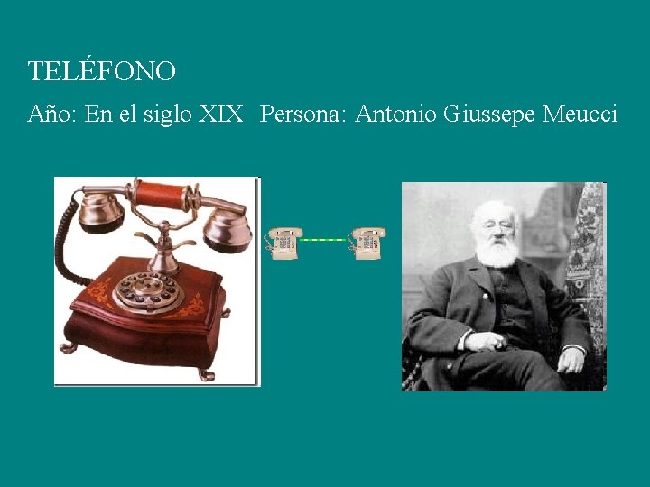 TELÉFONO Año: En el siglo XIX Persona: Antonio Giussepe Meucci 