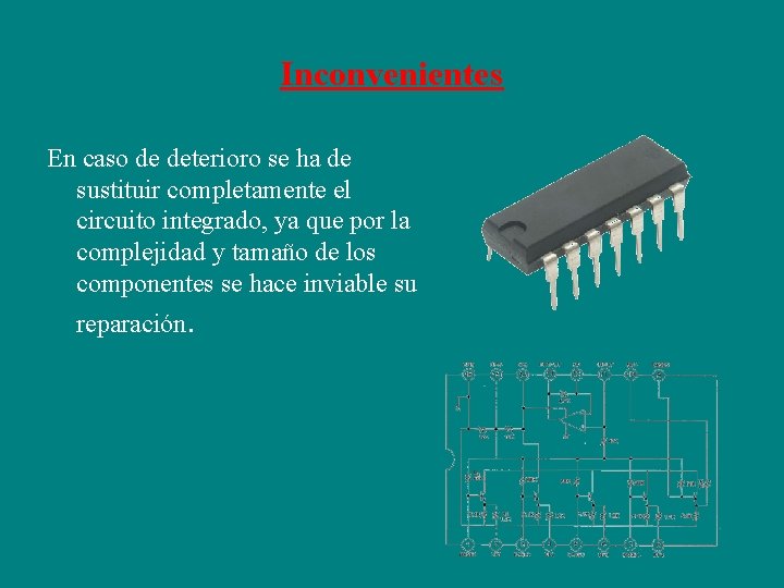Inconvenientes En caso de deterioro se ha de sustituir completamente el circuito integrado, ya