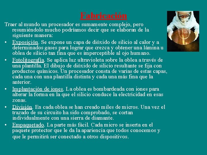 Fabricación Traer al mundo un procesador es sumamente complejo, pero resumiéndolo mucho podríamos decir