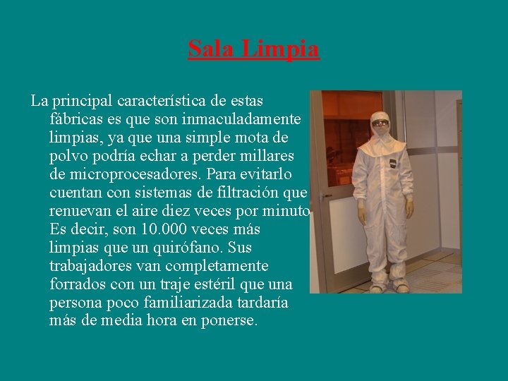 Sala Limpia La principal característica de estas fábricas es que son inmaculadamente limpias, ya