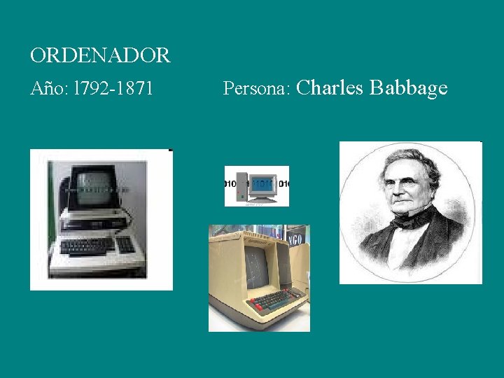 ORDENADOR Año: l 792 -1871 Persona: Charles Babbage 