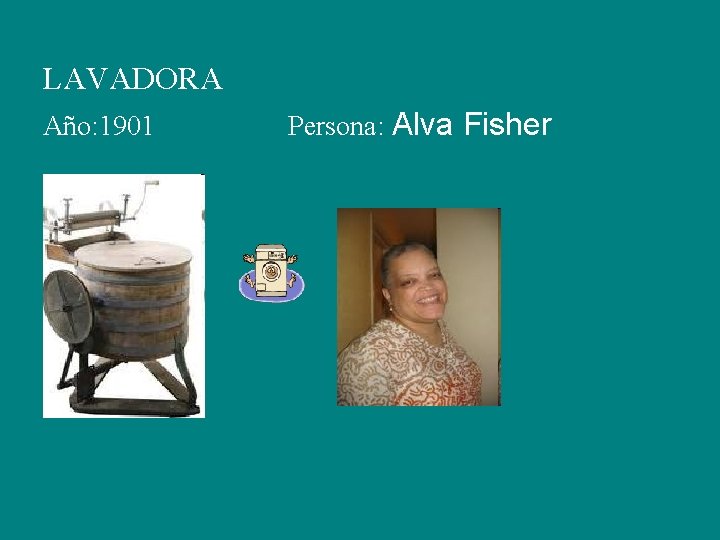 LAVADORA Año: 1901 Persona: Alva Fisher 