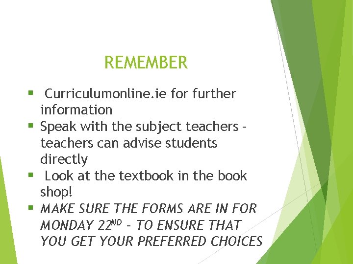 REMEMBER § Curriculumonline. ie for further information § Speak with the subject teachers –