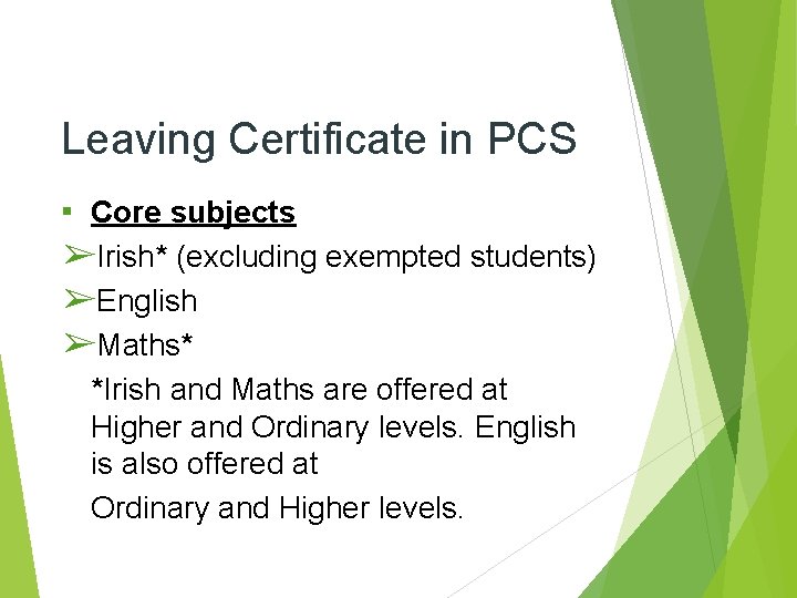 Leaving Certificate in PCS ▪ Core subjects ➢Irish* (excluding exempted students) ➢English ➢Maths* *Irish