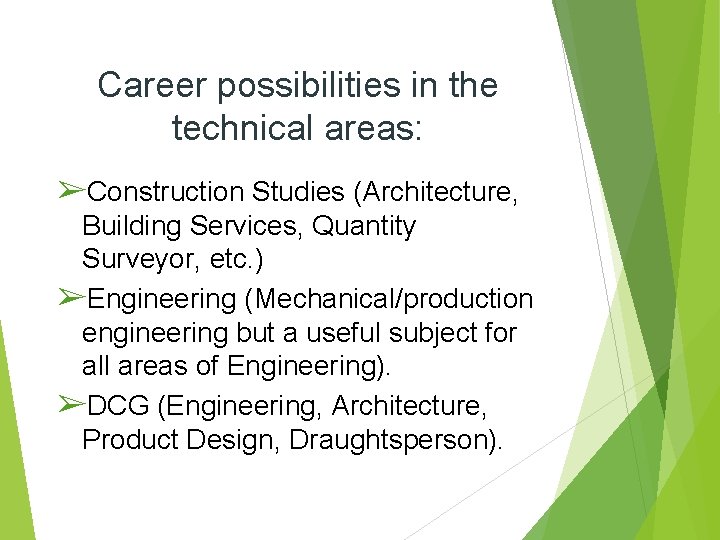 Career possibilities in the technical areas: ➢Construction Studies (Architecture, Building Services, Quantity Surveyor, etc.