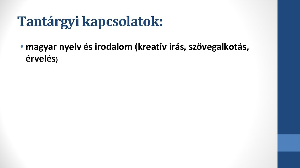 Tantárgyi kapcsolatok: • magyar nyelv és irodalom (kreatív írás, szövegalkotás, érvelés) 