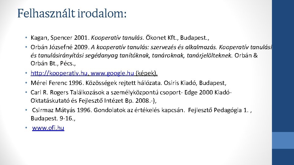 Felhasznált irodalom: • Kagan, Spencer 2001. Kooperatív tanulás. Ökonet Kft. , Budapest. , •