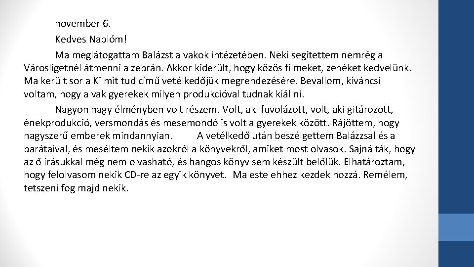 november 6. Kedves Naplóm! Ma meglátogattam Balázst a vakok intézetében. Neki segítettem nemrég a