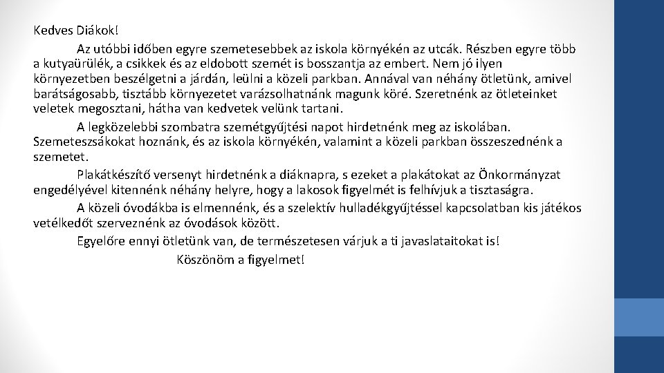 Kedves Diákok! Az utóbbi időben egyre szemetesebbek az iskola környékén az utcák. Részben egyre