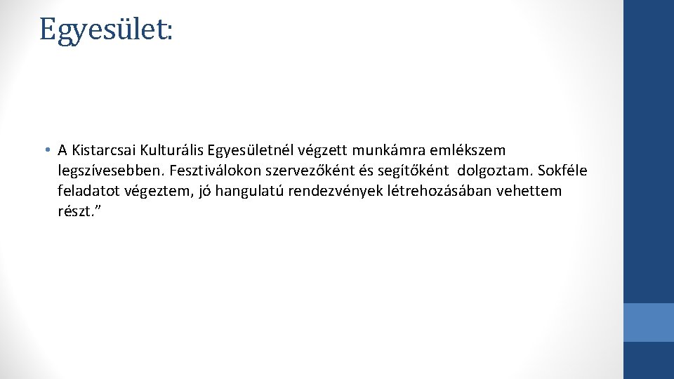 Egyesület: • A Kistarcsai Kulturális Egyesületnél végzett munkámra emlékszem legszívesebben. Fesztiválokon szervezőként és segítőként