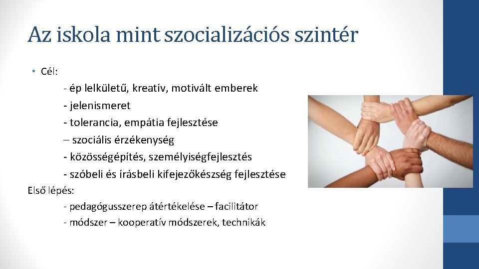 Az iskola mint szocializációs szintér • Cél: - ép lelkületű, kreatív, motivált emberek -