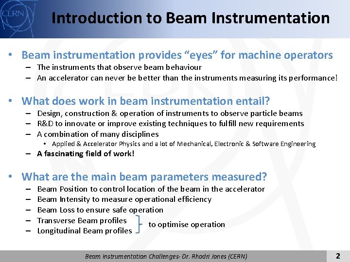Introduction to Beam Instrumentation • Beam instrumentation provides “eyes” for machine operators – The