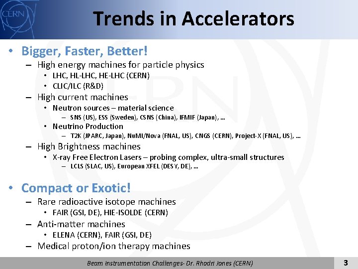 Trends in Accelerators • Bigger, Faster, Better! – High energy machines for particle physics