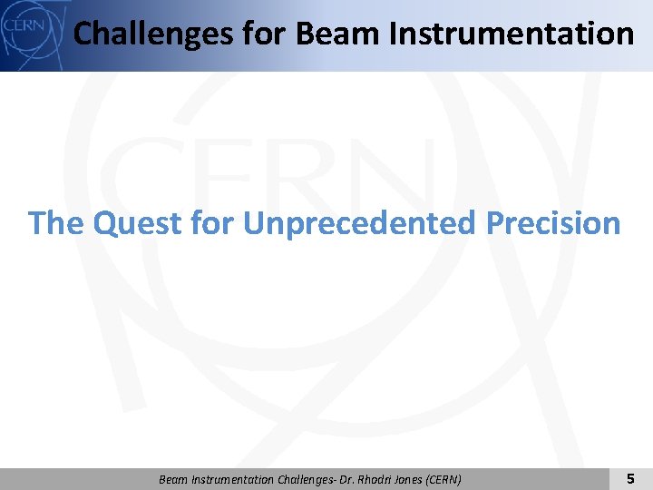 Challenges for Beam Instrumentation The Quest for Unprecedented Precision Beam Instrumentation Challenges- Dr. Rhodri