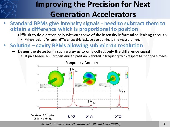 Improving the Precision for Next Generation Accelerators • Standard BPMs give intensity signals -