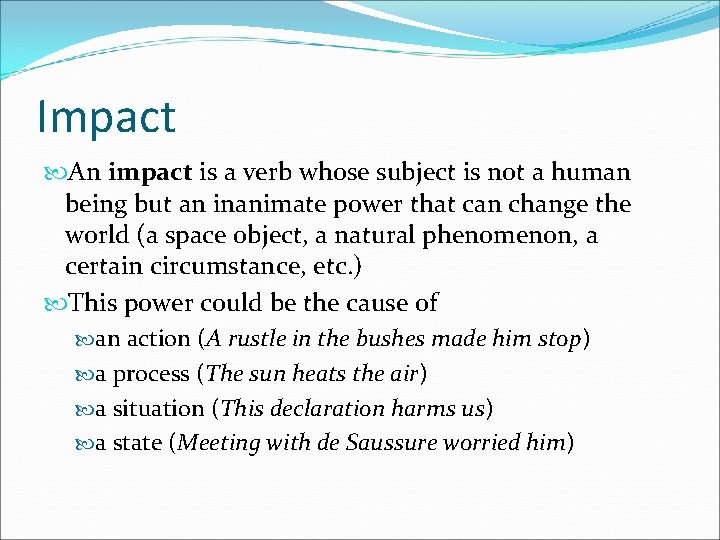 Impact An impact is a verb whose subject is not a human being but