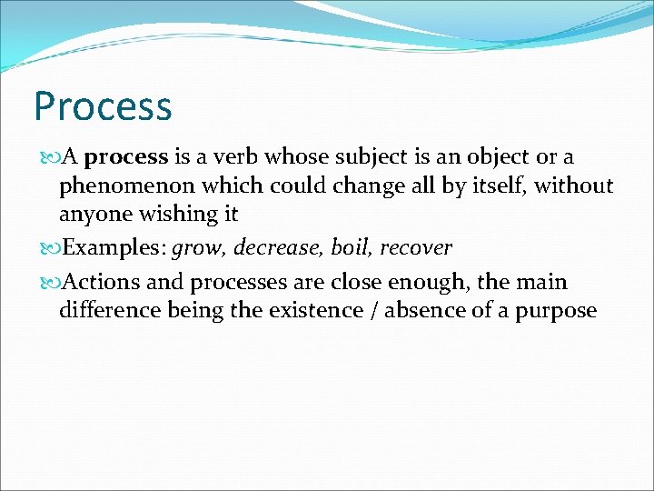 Process A process is a verb whose subject is an object or a phenomenon
