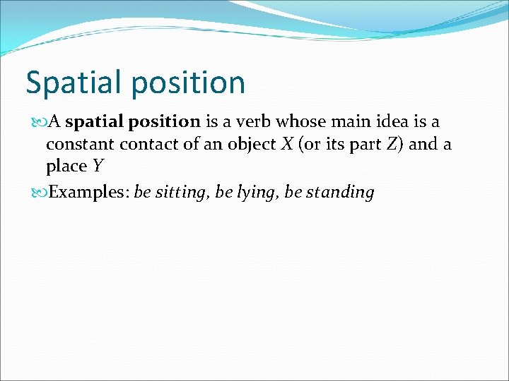 Spatial position A spatial position is a verb whose main idea is a constant