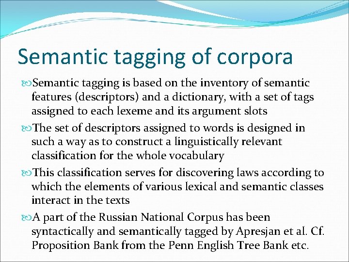 Semantic tagging of corpora Semantic tagging is based on the inventory of semantic features