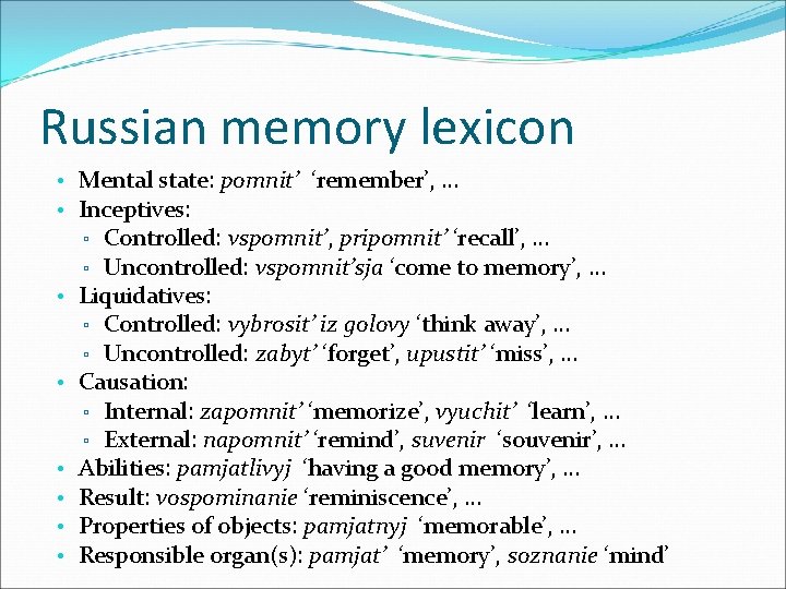 Russian memory lexicon • Mental state: pomnit’ ‘remember’, … • Inceptives: ▫ Controlled: vspomnit’,