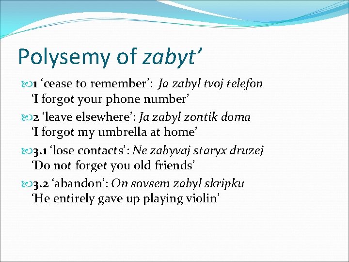 Polysemy of zabyt’ 1 ‘cease to remember’: Ja zabyl tvoj telefon ‘I forgot your