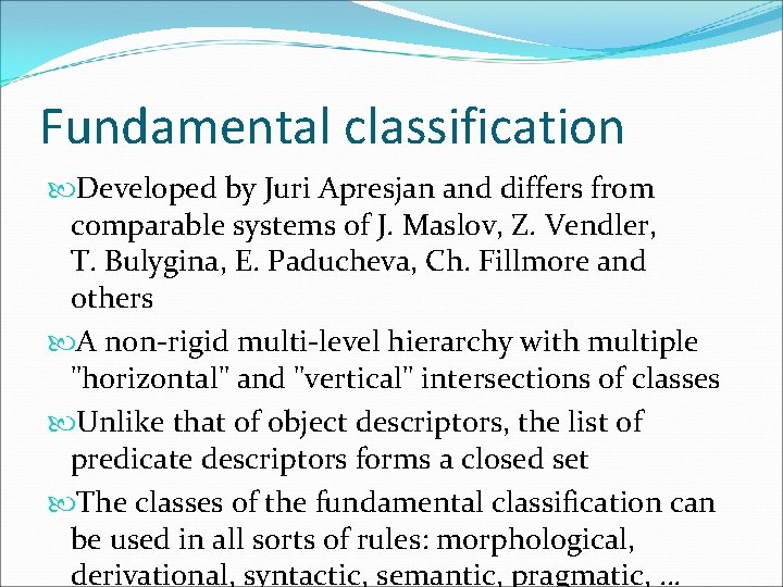 Fundamental classification Developed by Juri Apresjan and differs from comparable systems of J. Maslov,