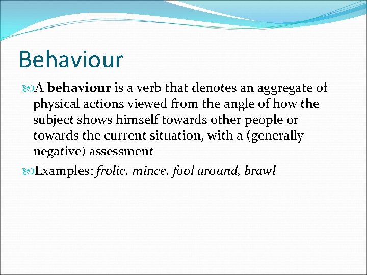 Behaviour A behaviour is a verb that denotes an aggregate of physical actions viewed