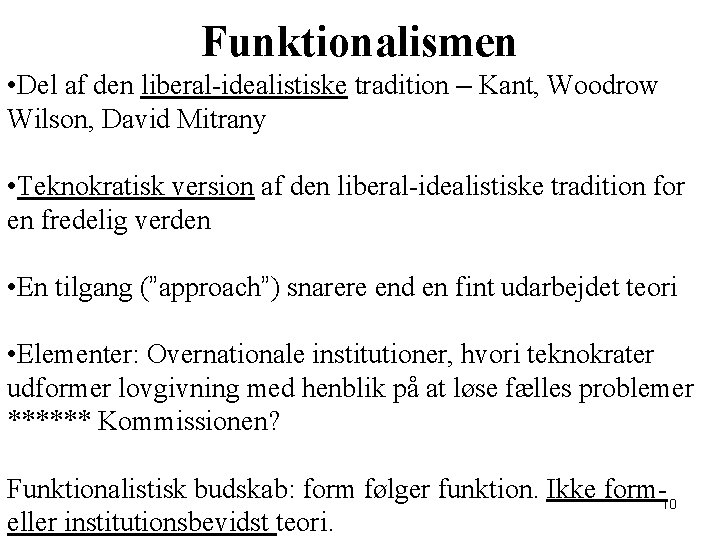 Funktionalismen • Del af den liberal-idealistiske tradition – Kant, Woodrow Wilson, David Mitrany •