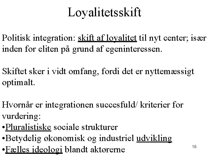 Loyalitetsskift Politisk integration: skift af loyalitet til nyt center; især inden for eliten på
