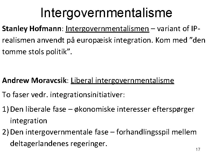 Intergovernmentalisme Stanley Hofmann: Intergovernmentalismen – variant of IPrealismen anvendt på europæisk integration. Kom med
