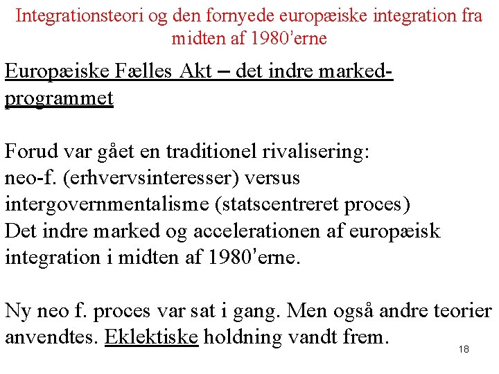 Integrationsteori og den fornyede europæiske integration fra midten af 1980’erne Europæiske Fælles Akt –