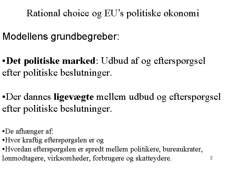 Rational choice og EU’s politiske økonomi Modellens grundbegreber: • Det politiske marked: Udbud af